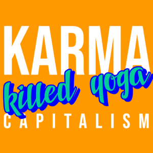 Ep 2 - Karma capitalism Killed Yoga - Yoga is Dead cover