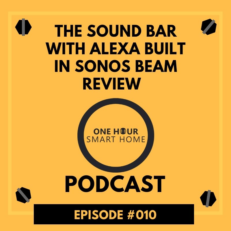 #010 The Soundbar that works with Alexa, Sonos Beam review - One Hour Smart Home Podcast cover