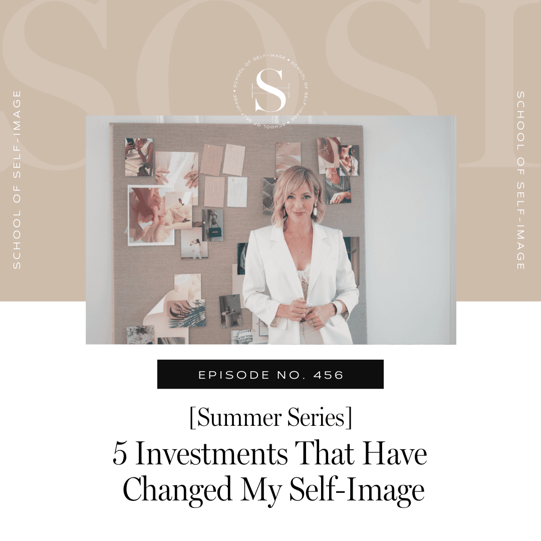 456: Summer Series - 5 Investments That Have Changed My Self-Image - School of Self-Image cover