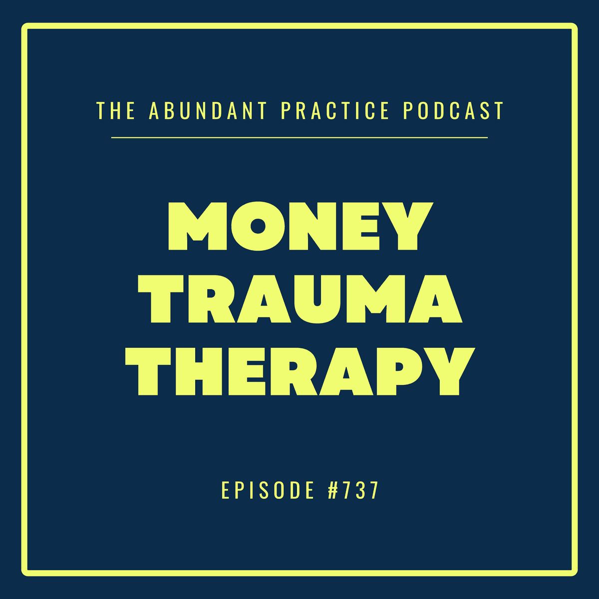 Episode #737: Money Trauma Therapy - Abundant Practice Podcast cover