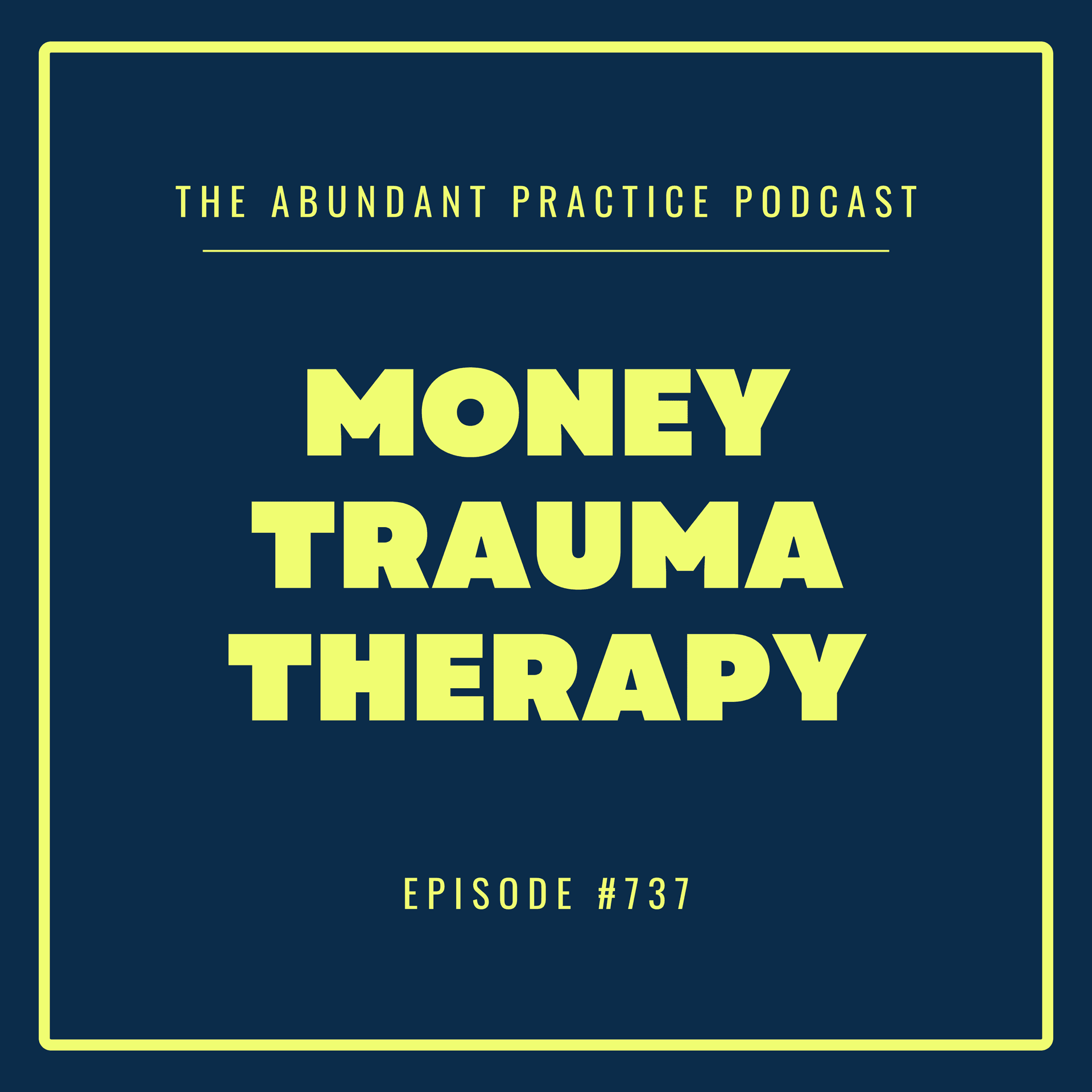 Episode #737: Money Trauma Therapy - Abundant Practice Podcast cover