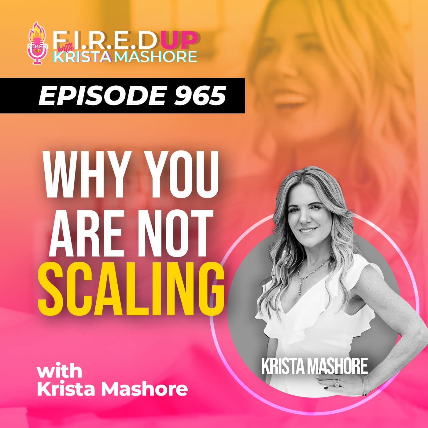The Number One Mistake Why Your Business Is Not Scaling!, Ep. (965) - F.I.R.E.D UP with Krista Mashore cover