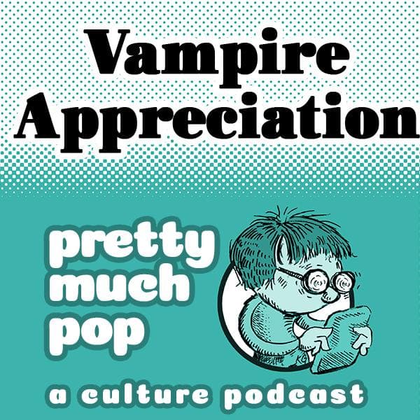 Pretty Much Pop #188: Vampire Appreciation - The Partially Examined Life Philosophy Podcast cover
