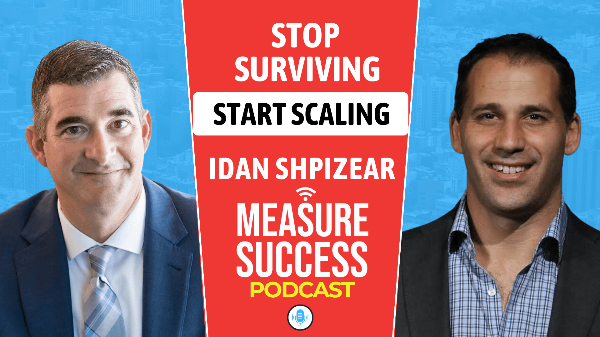 Stop Surviving, Start Scaling with Idan Shpizear - Measure Success Podcast cover