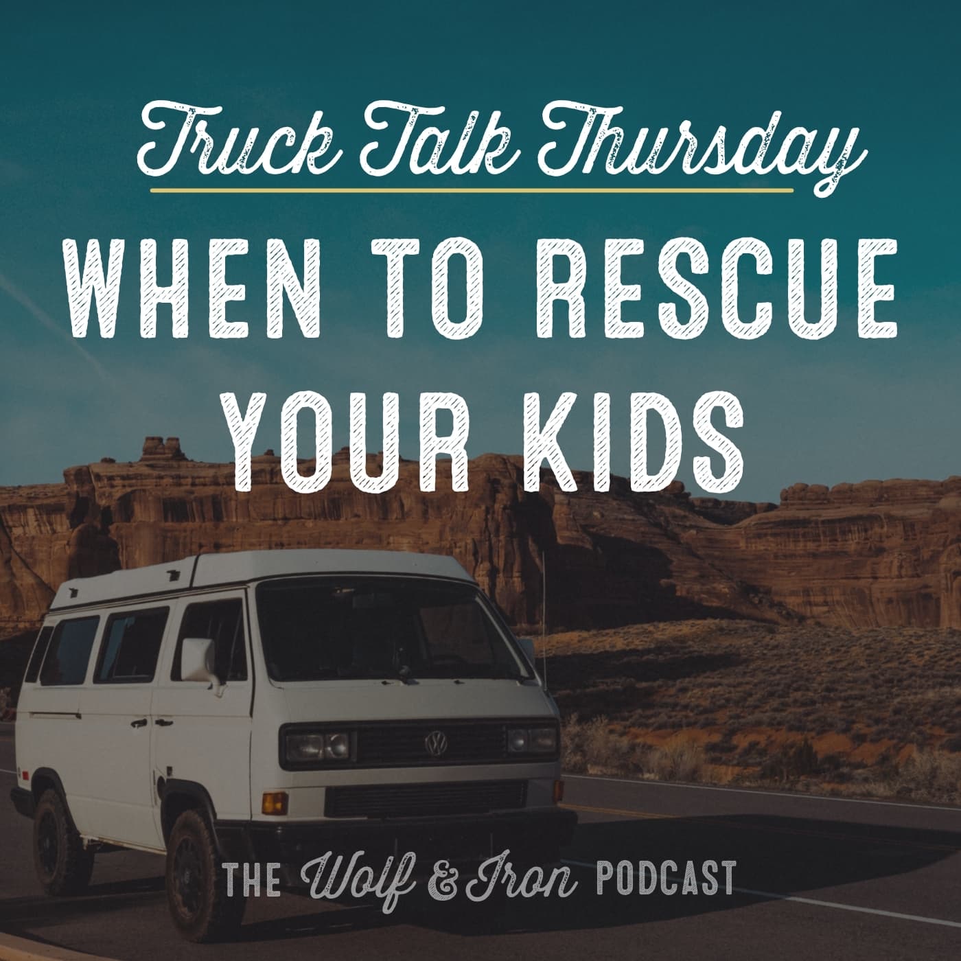 When to Rescue Your Kids // TRUCK TALK THURSDAY - Wolf & Iron | Feed the Wolf. Be the Iron. cover