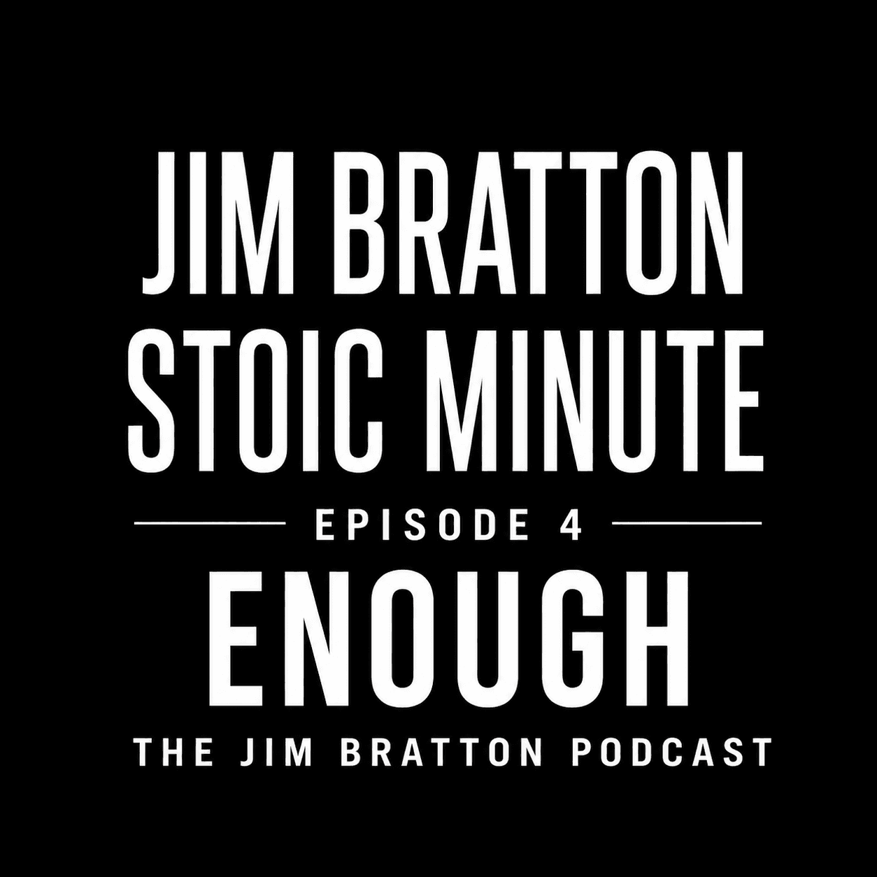Jim Bratton Stoic Minute - 04- Enough — Jim Bratton Podcast cover