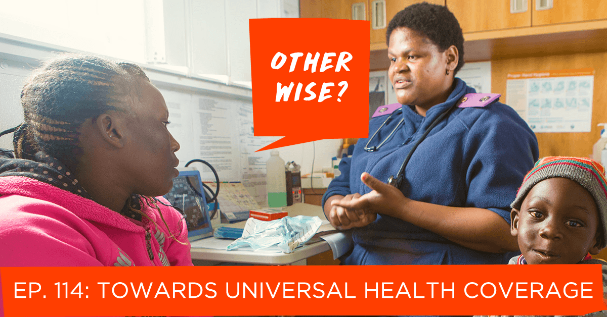 Episode 114: Towards Universal Health Coverage - Otherwise? cover