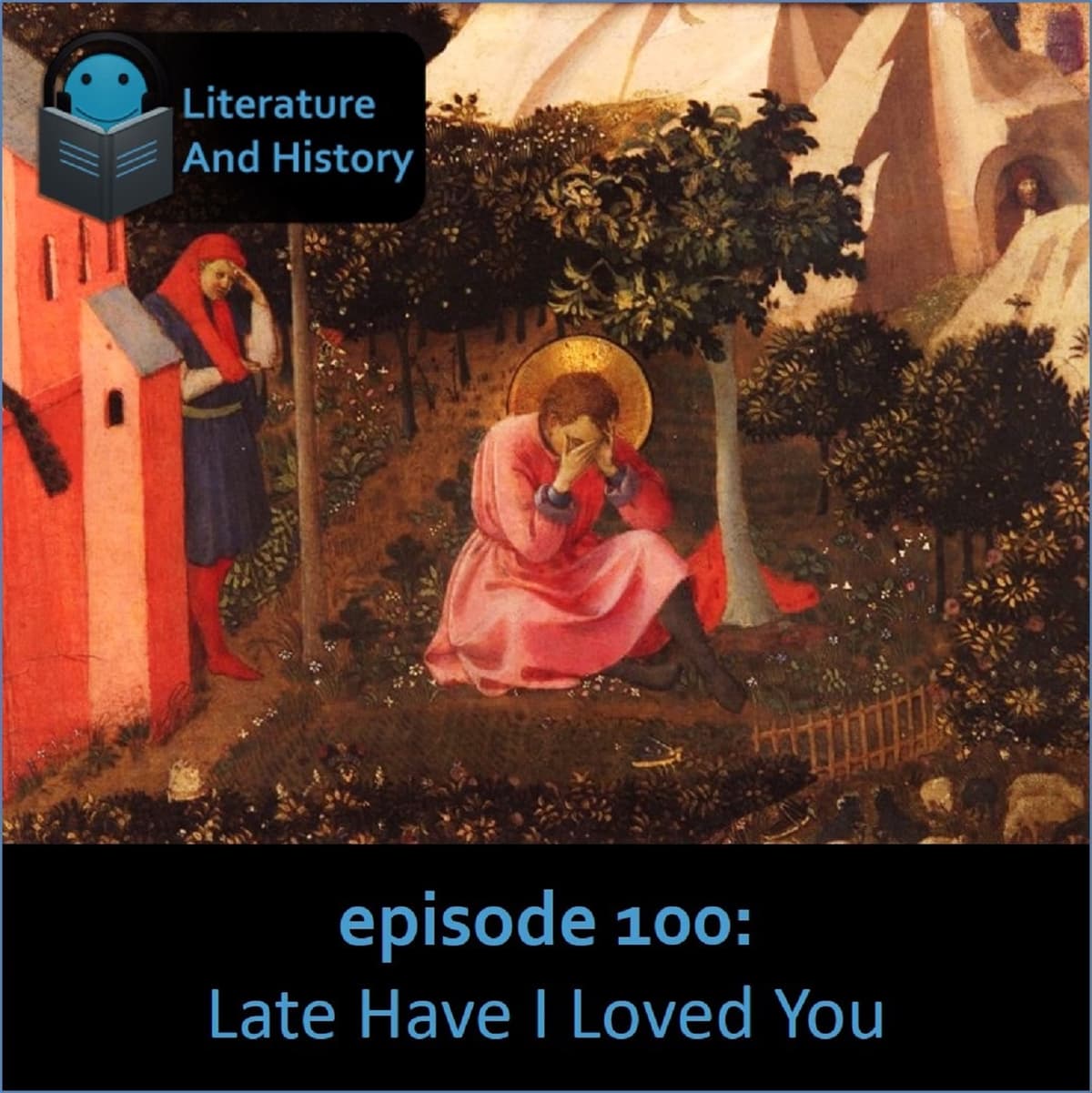 Episode 100: Late Have I Loved You (Augustine's Confessions, Books 9-13) - Literature and History cover