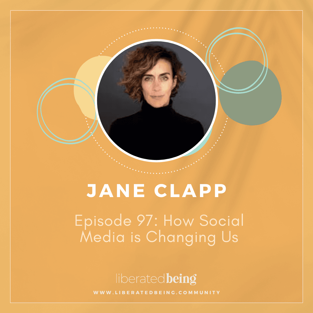 Ep 97: How Social Media is Changing Us with Jane Clapp - Liberated Being cover