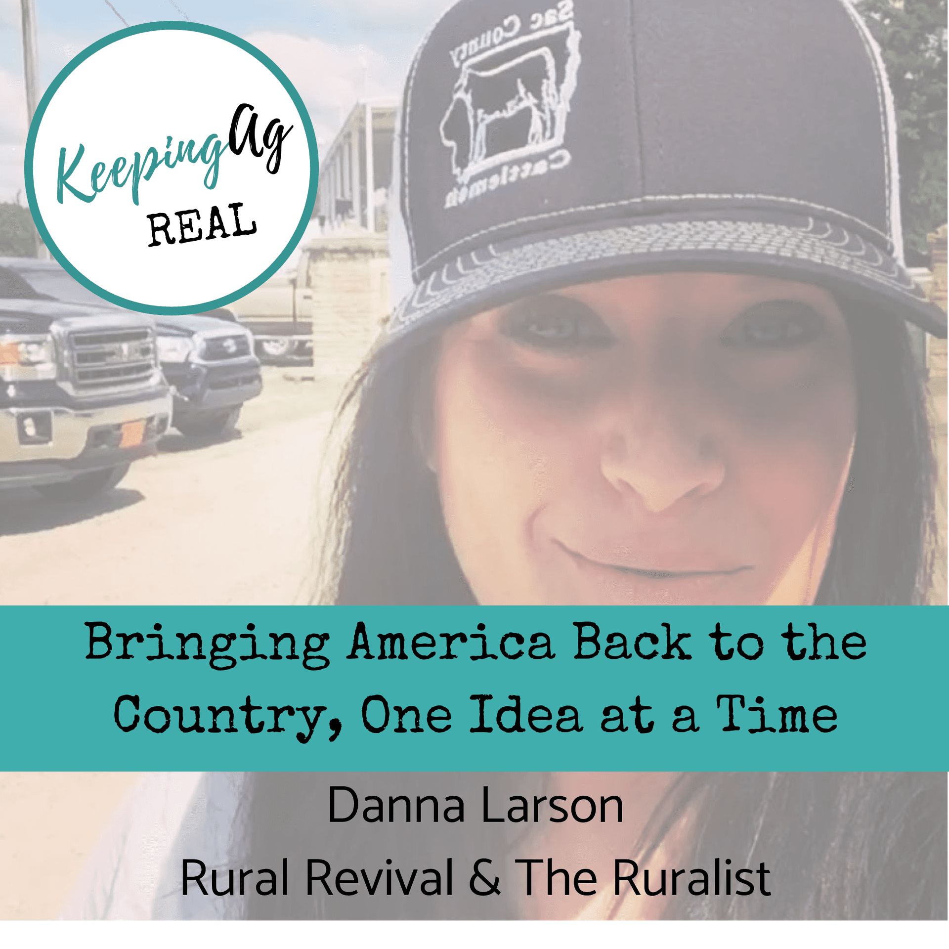 054 | Rural Revival - Danna Larson is "Bringing America Back to the Country, One Idea at a Time" — Keeping Ag Real cover