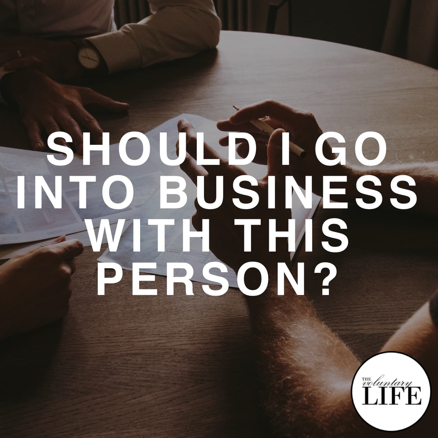 Bonus Episode 4: Should I Go Into Business With This Person? - The Voluntary Life cover
