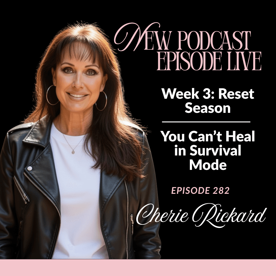 Episode 282: WEEK 3- You Can't Heal in Survival Mode — The Cherie Rickard Show cover