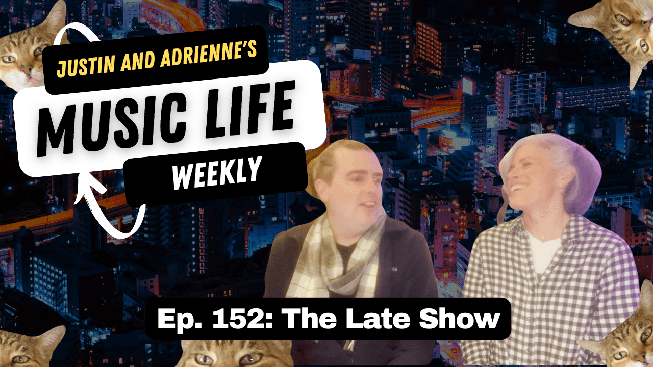 Ep. 153: The Late Show - Justin and Adrienne's Music Life Weekly cover