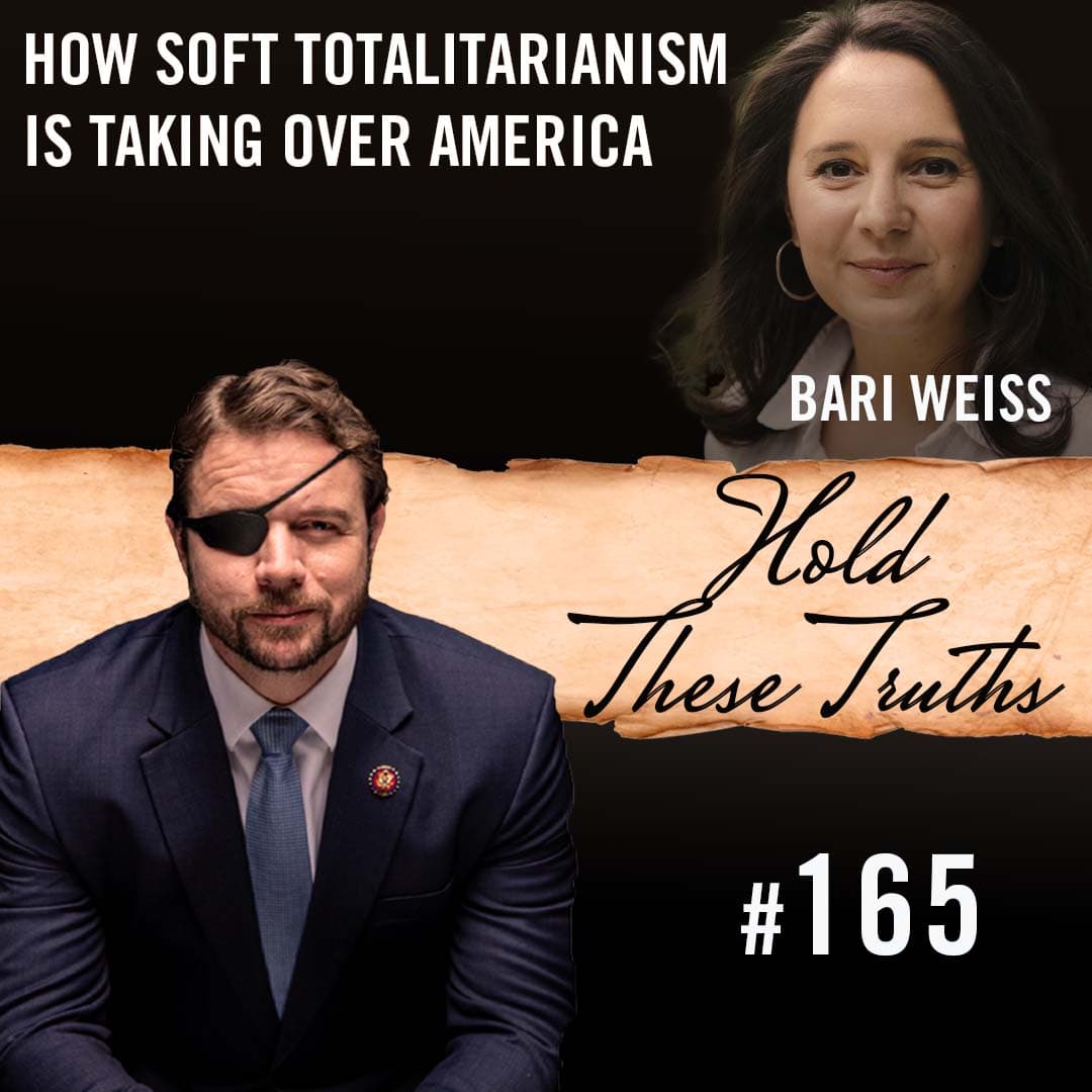 How Soft Totalitarianism Is Taking Over America | Bari Weiss - Hold These Truths with Dan Crenshaw cover
