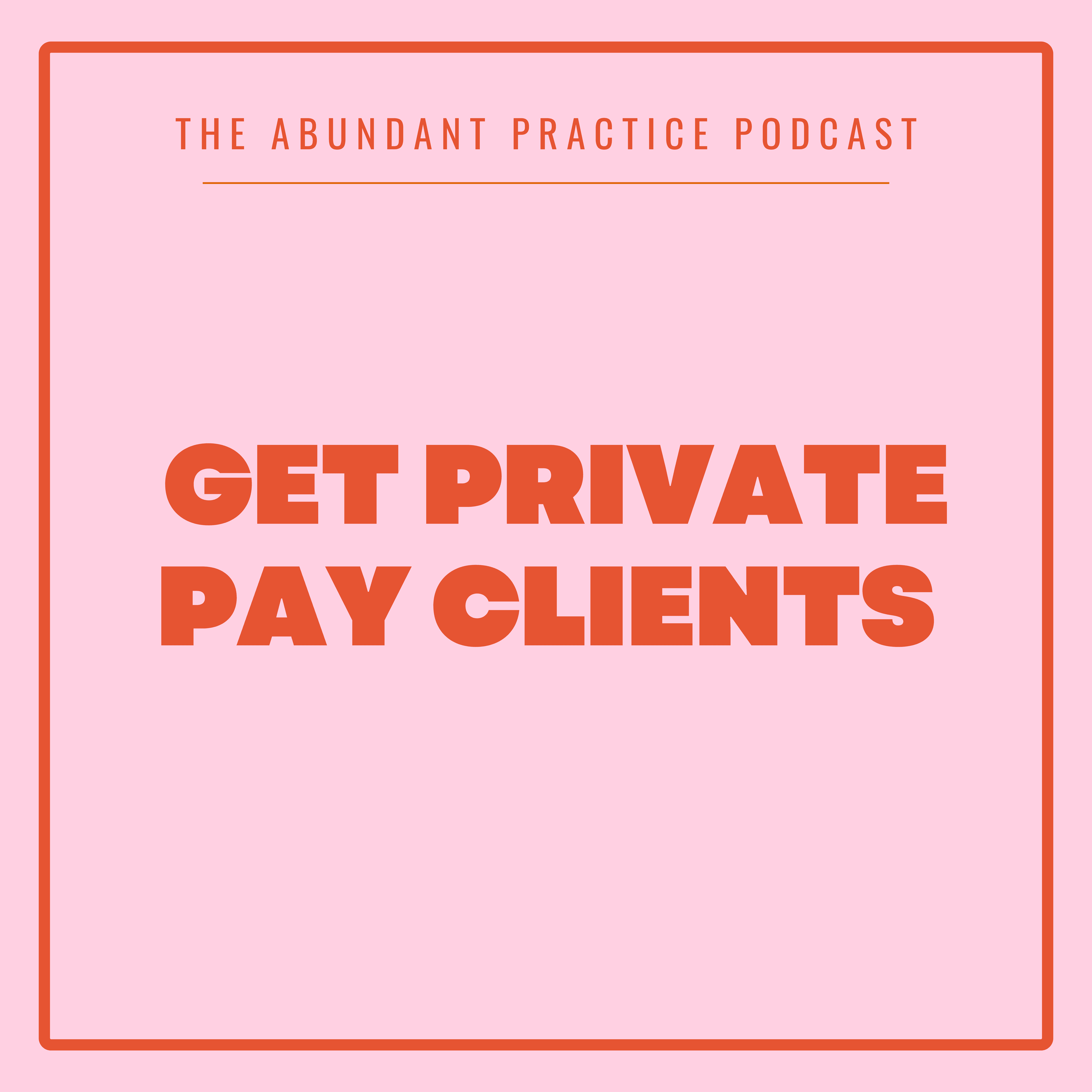 Episode #678: How To Get Private Pay Clients - Abundant Practice Podcast cover