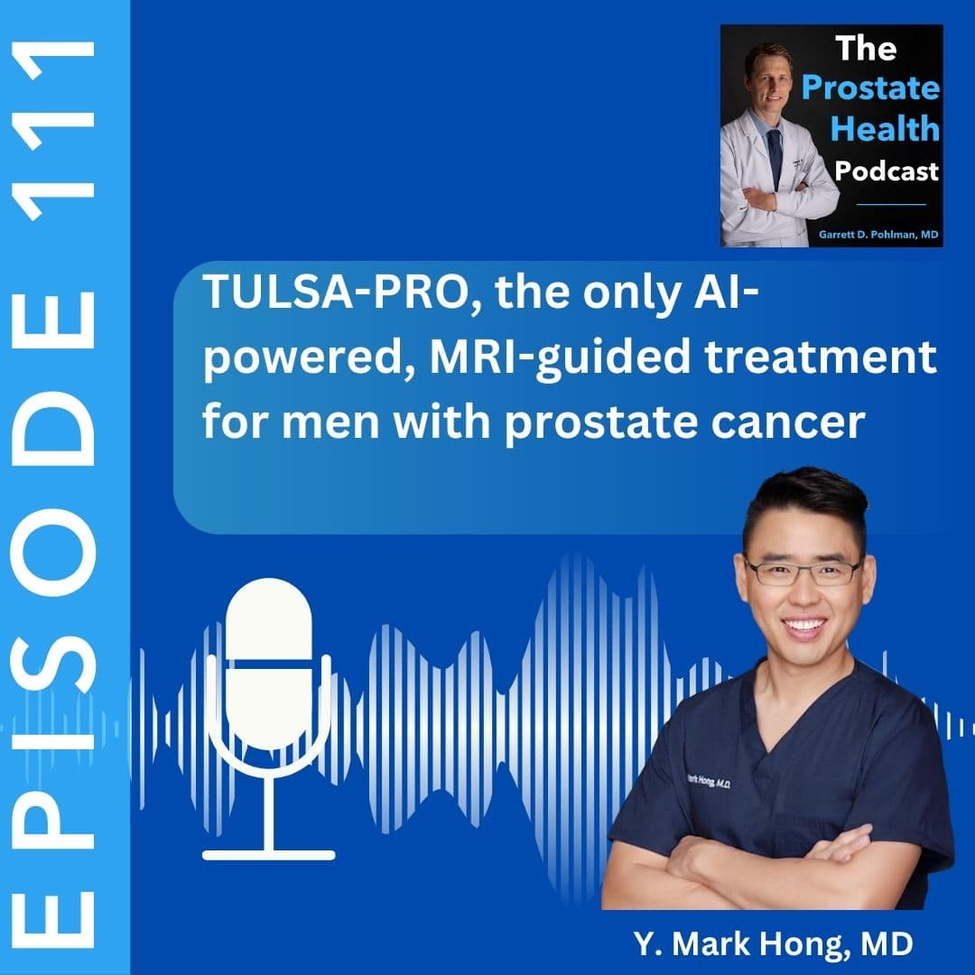 111: TULSA-PRO, the only AI-powered, MRI-guided Treatment for Men with Prostate Cancer – Y. Mark Hong, MD - The Prostate Health Podcast cover
