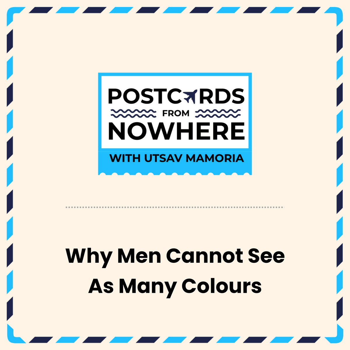 Why Men Cannot See As Many Colours - Postcards From Nowhere with Utsav Mamoria cover