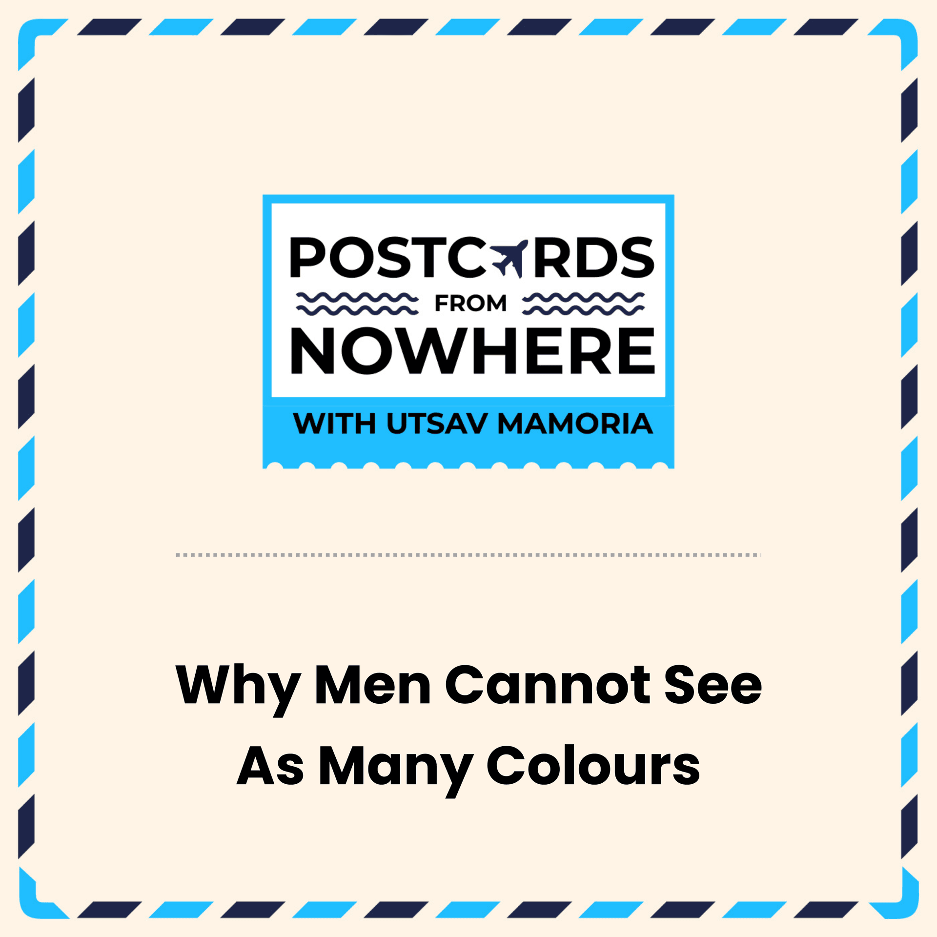Why Men Cannot See As Many Colours - Postcards From Nowhere with Utsav Mamoria cover