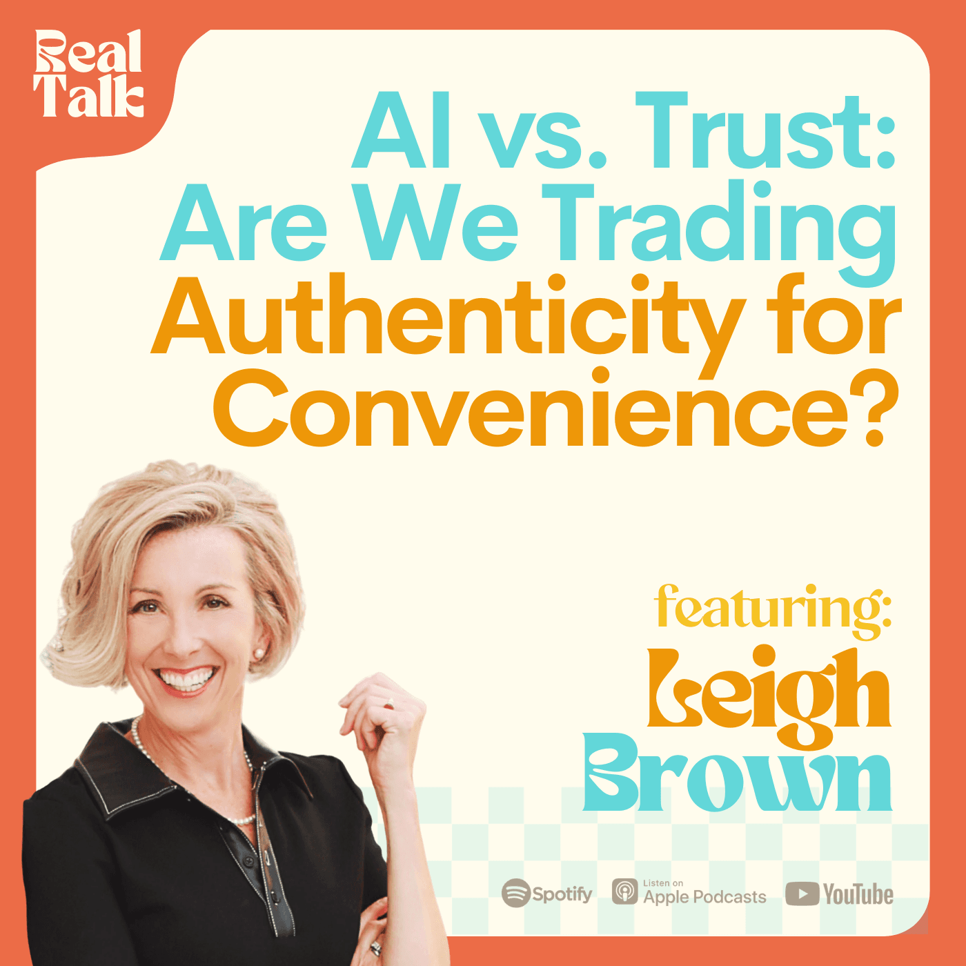 AI vs. Trust: Are We Trading Authenticity for Convenience? - Real Talk with Leigh Brown cover
