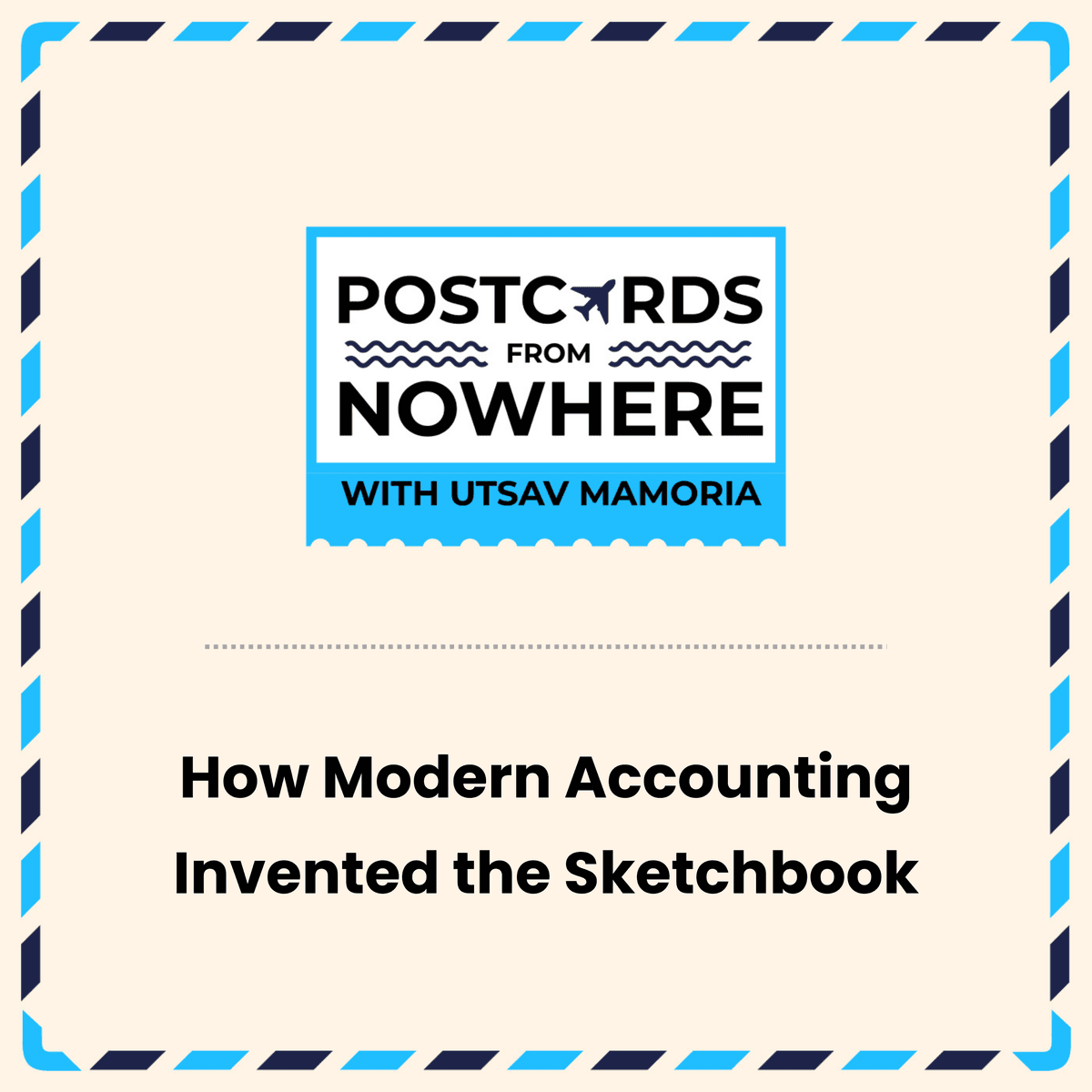 How Modern Accounting Invented the Sketchbook - Postcards From Nowhere with Utsav Mamoria cover