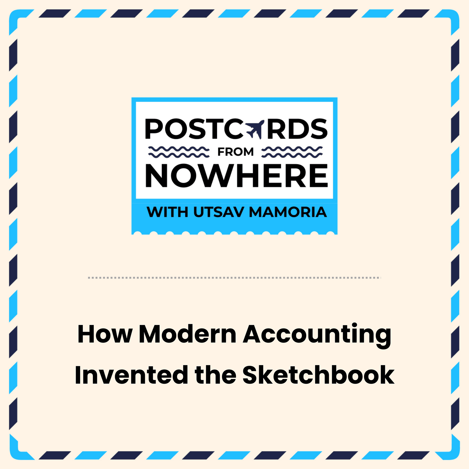 How Modern Accounting Invented the Sketchbook - Postcards From Nowhere with Utsav Mamoria cover