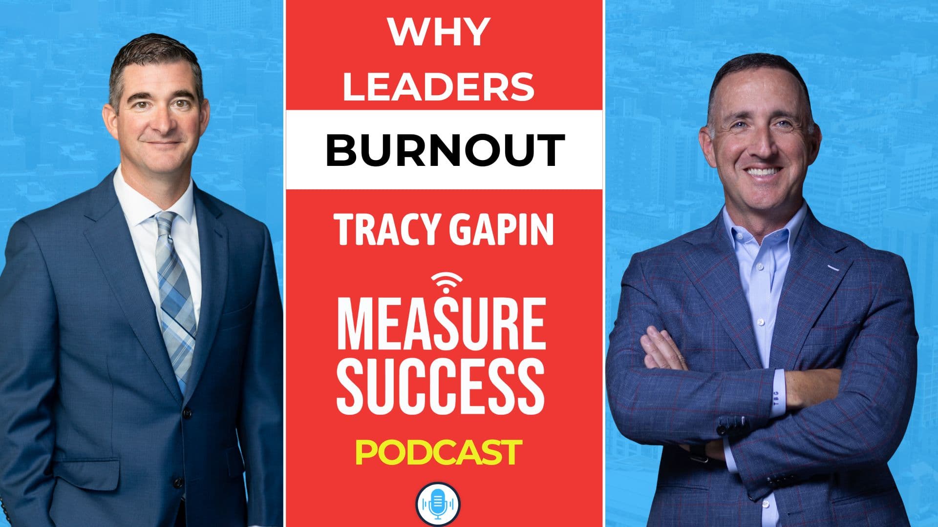 Why Leaders Burn Out and How to Prevent It - Measure Success Podcast cover