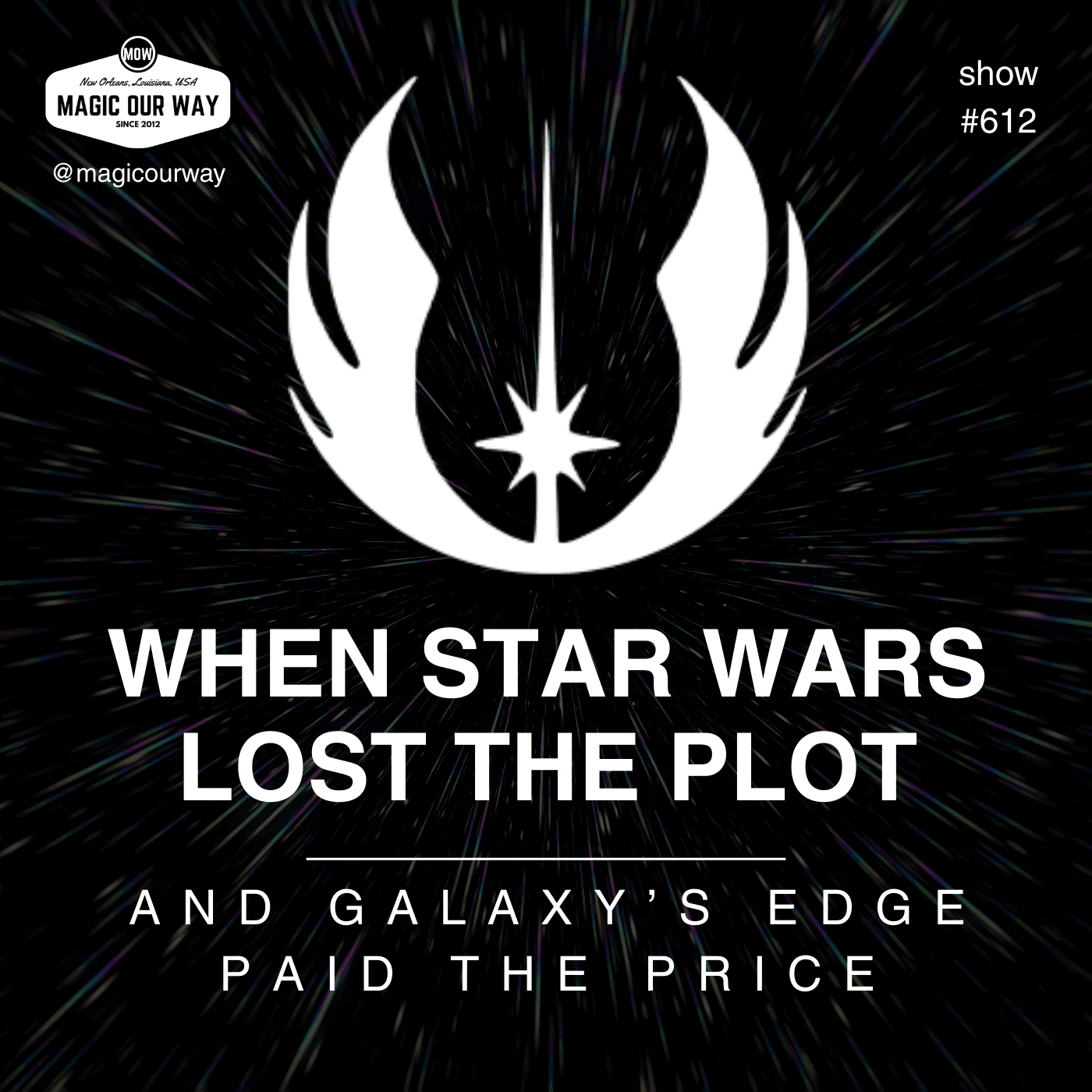 When Star Wars Lost the Plot… and Galaxy's Edge Paid the Price - MOW #612 — Magic Our Way - Artistic Buffs Talkin' Disney Stuff cover