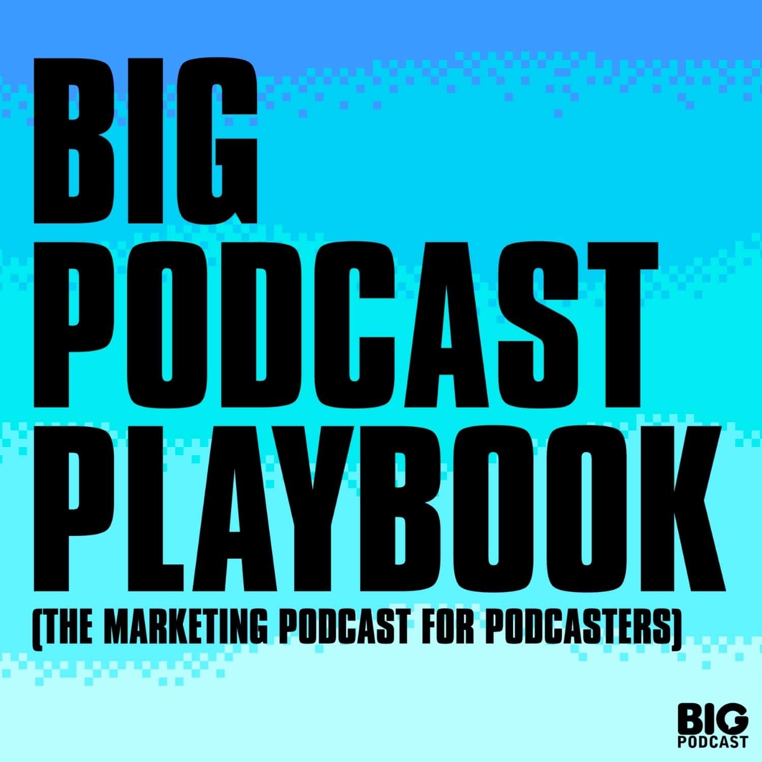 Podcast Update, New Book Launch, and What's Next - Big Podcast Playbook - Marketing for Podcasters (A Podcast on Podcasting) cover