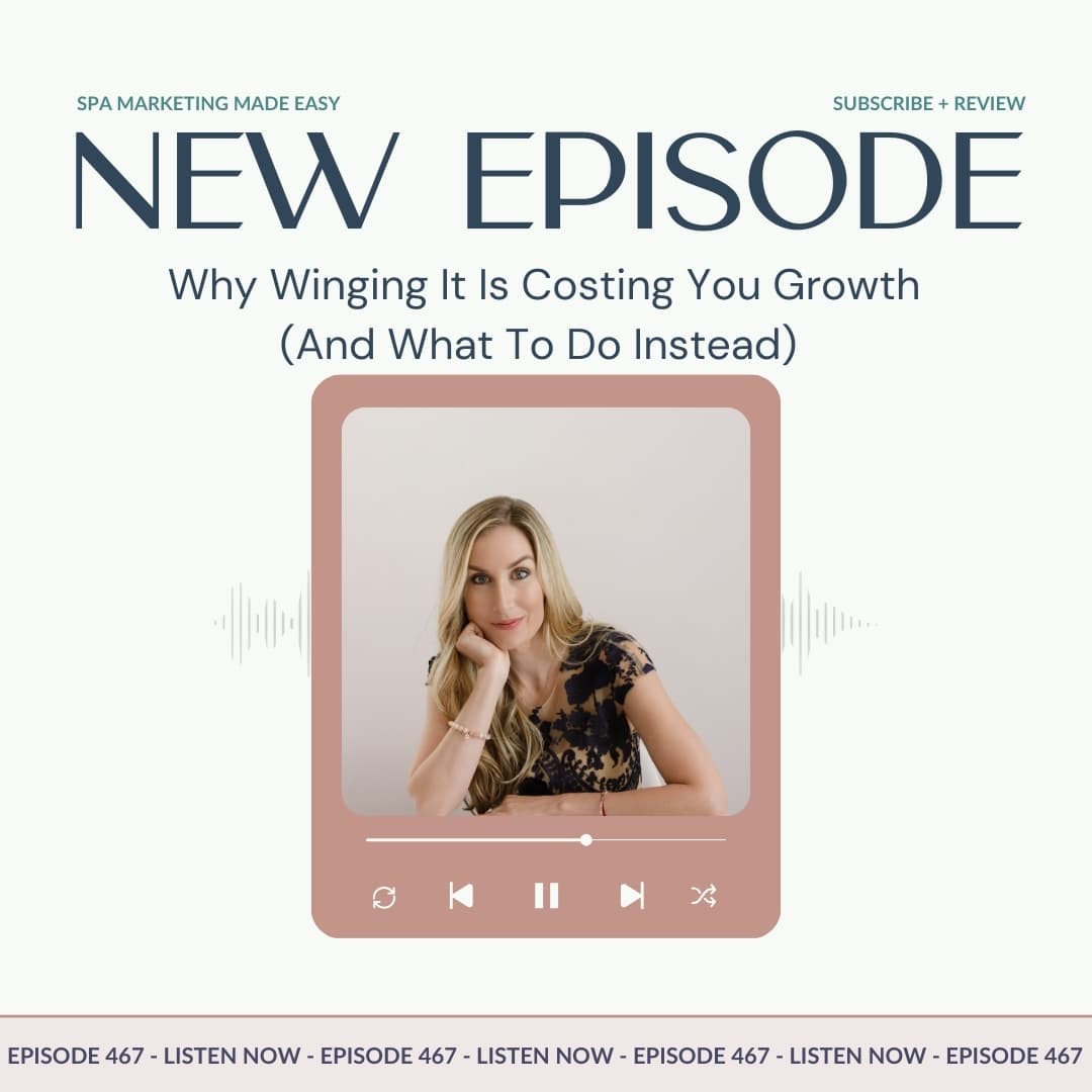 SMME #467  Why Winging It Is Costing You Growth (And What To Do Instead) - Spa Marketing Made Easy Podcast cover