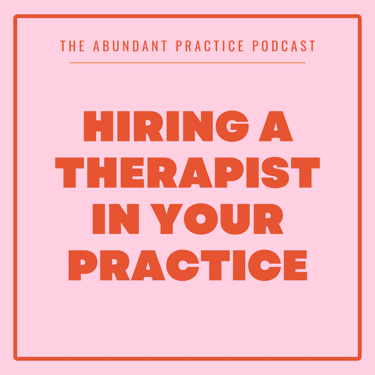 Episode #725: Hiring A Therapist In Your Practice - Abundant Practice Podcast cover