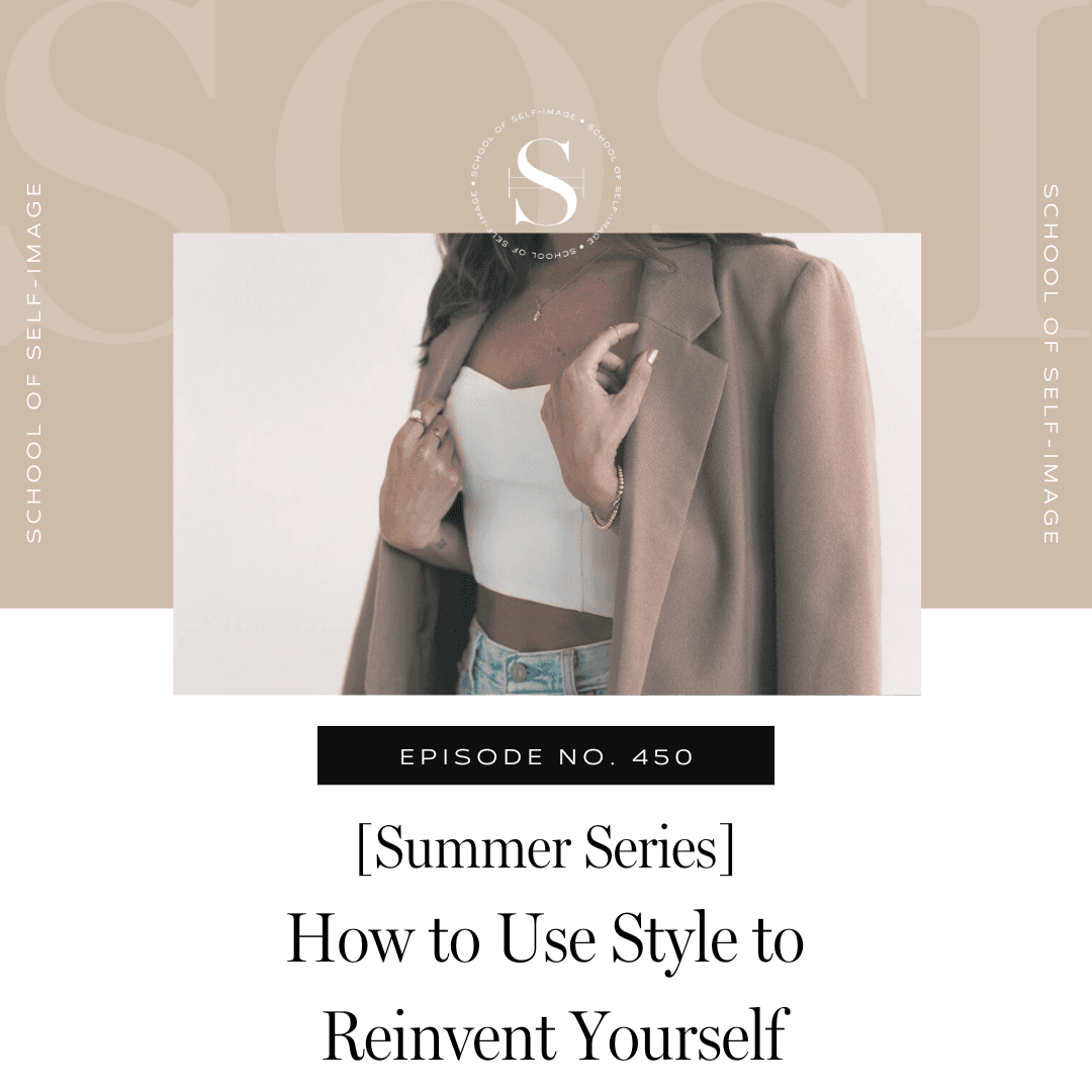 450: Summer Series - How to Use Style to Reinvent Yourself - School of Self-Image cover