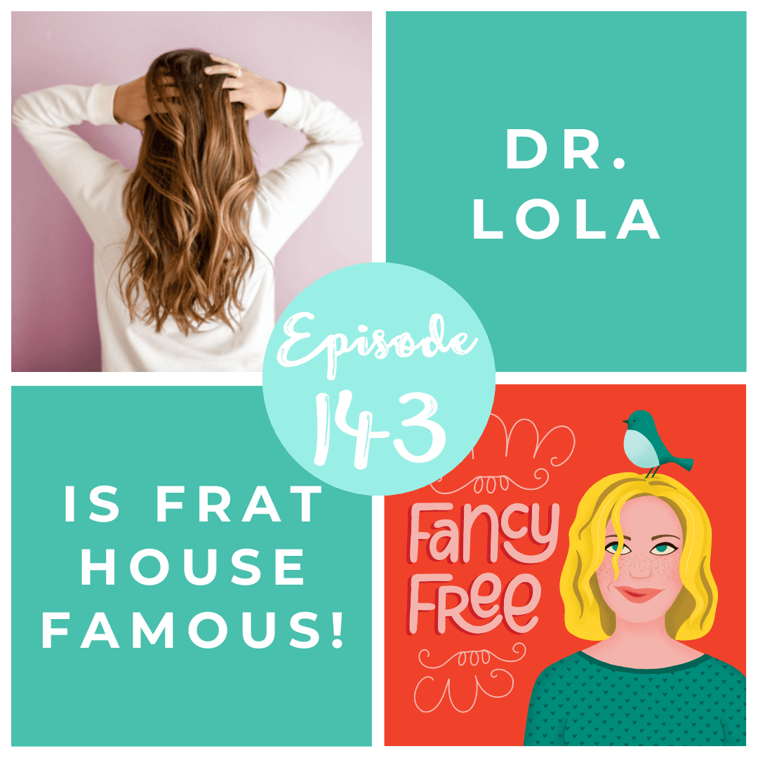 143. Dr. Lola is Frat House Famous! - Fancy Free Podcast cover