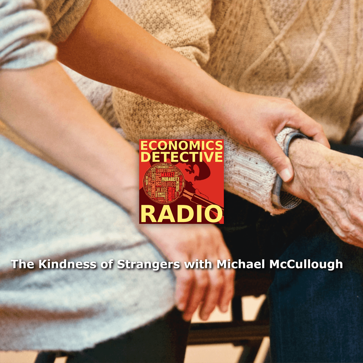 The Kindness of Strangers with Michael McCullough - Economics Detective Radio cover