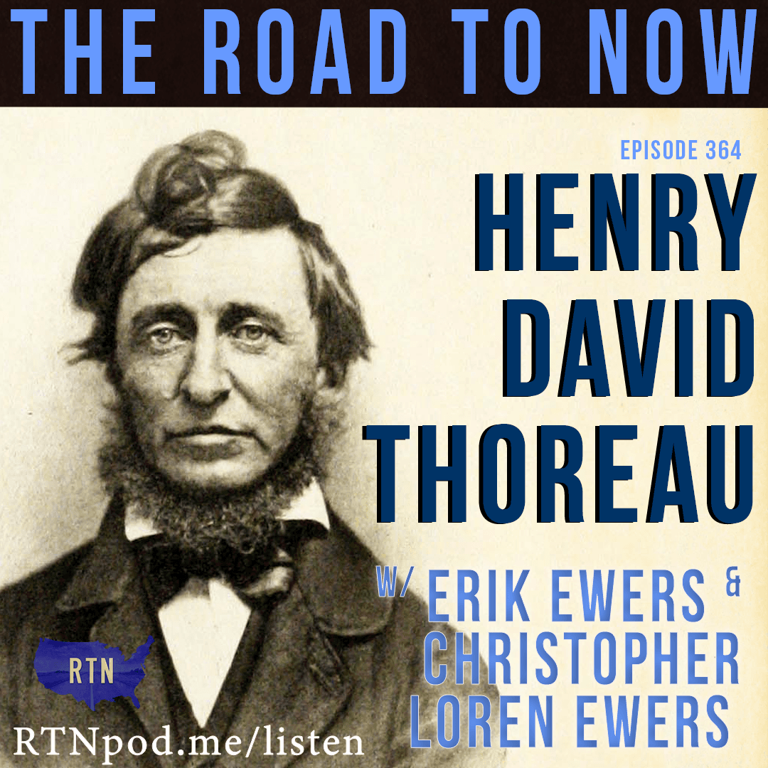 #364 Henry David Thoreau w/ Erik Ewers & Christopher Loren Ewers - The Road to Now cover