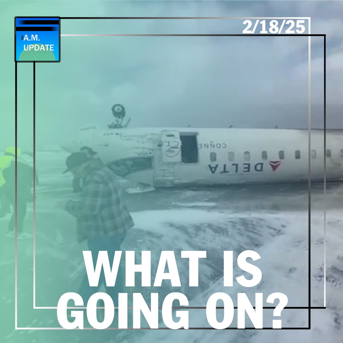 ANOTHER Airline Incident | DOGE Brings 'Reign of Terror' on D.C. | 2/18/25 - The A.M. Update cover