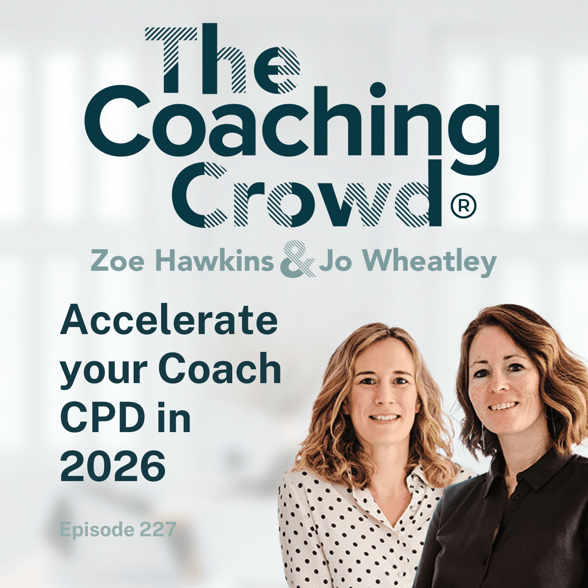 Accelerate your Coach CPD in 2026 - The Coaching Crowd® Podcast with Jo Wheatley & Zoe Hawkins cover