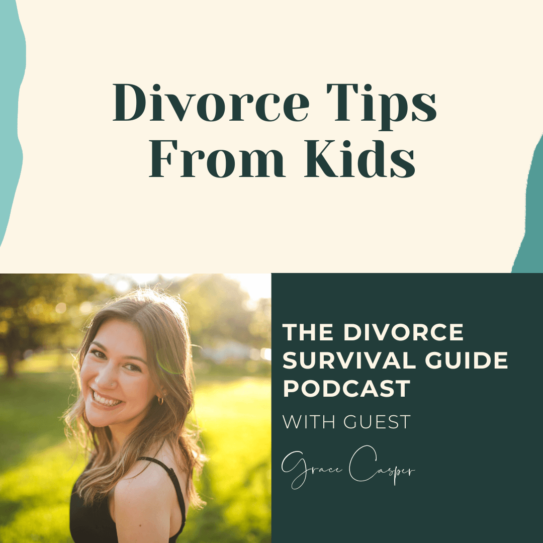 Episode 219:  Divorce Tips From Kids with Grace Casper - The Divorce Survival Guide Podcast cover
