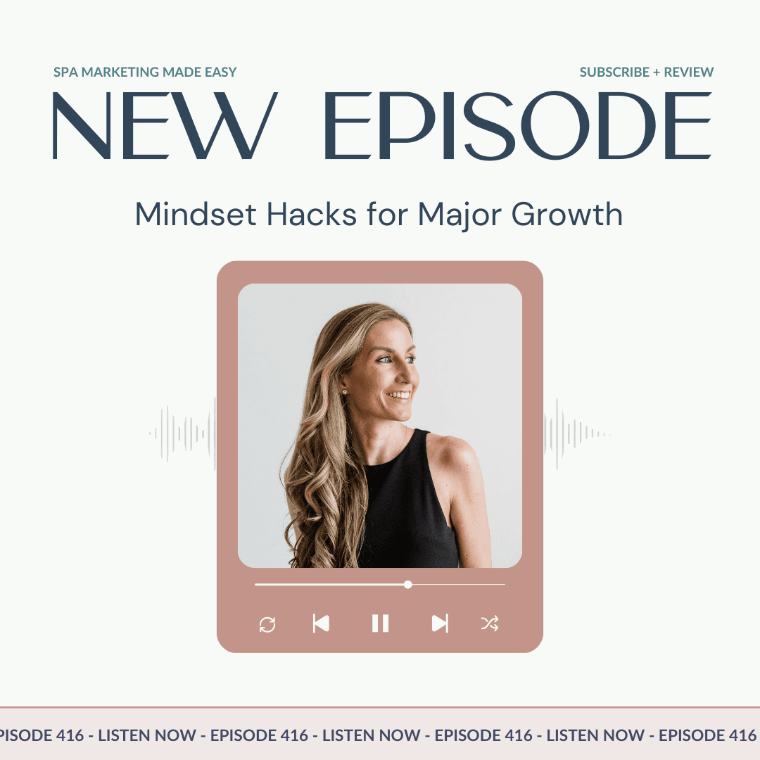 SMME #416 Mindset Hacks for Major Growth - Spa Marketing Made Easy Podcast cover