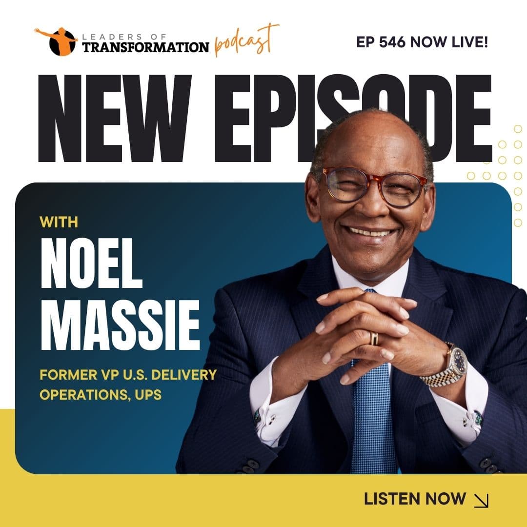 546: How to Succeed as a New Manager: Lessons from UPS and Beyond with Noel Massie — Leaders Of Transformation cover