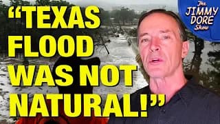 “There Was NOTHING NATURAL About The Texas Floods!” – Dane Wigington - The Jimmy Dore Show cover