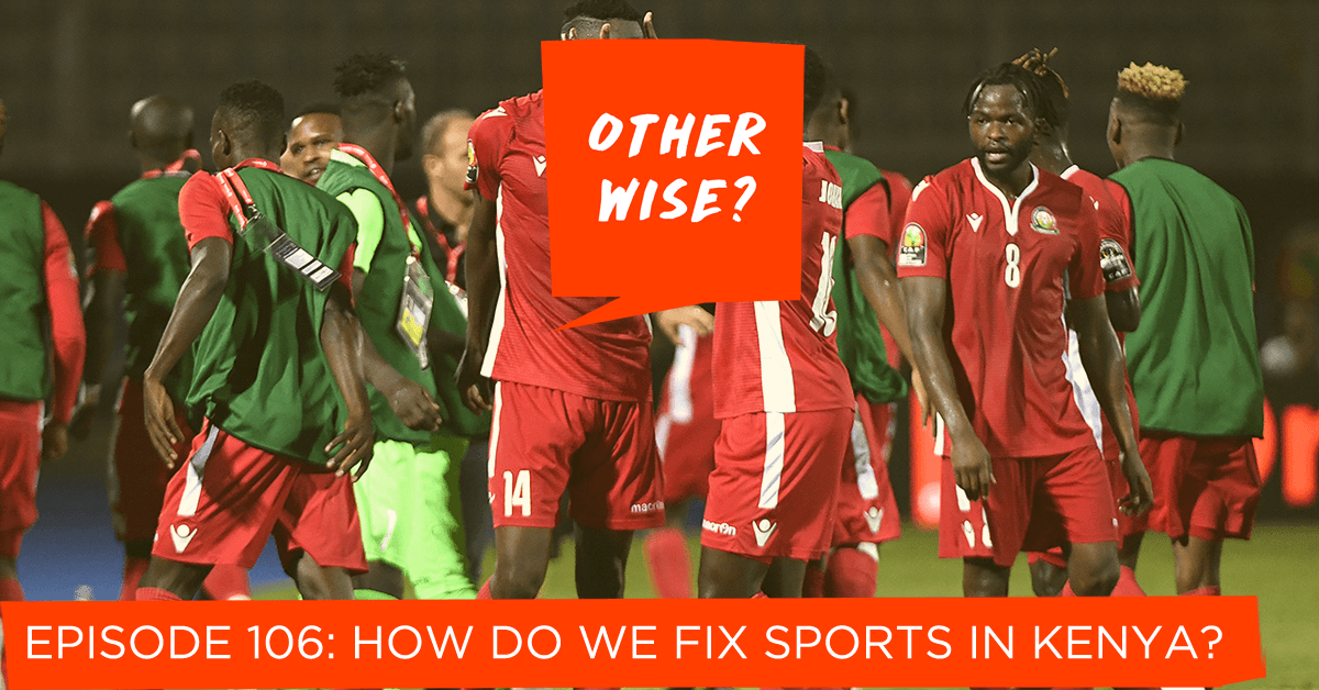 Episode 106: How Do We Fix Sports in Kenya? - Otherwise? cover