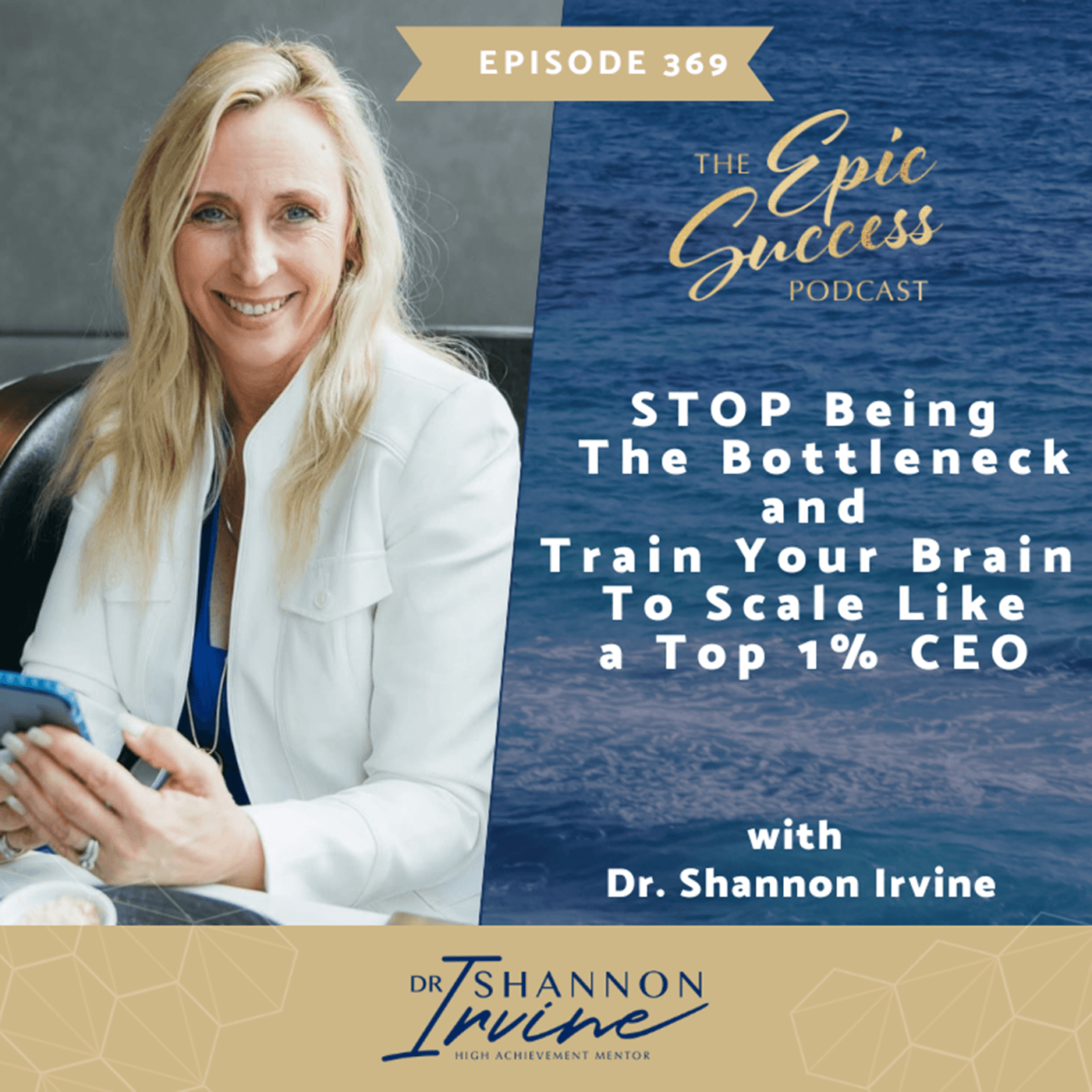 369 STOP Being the Bottleneck and Train Your Brain To Scale Like a Top 1% CEO - Epic Success with Dr Shannon Irvine cover