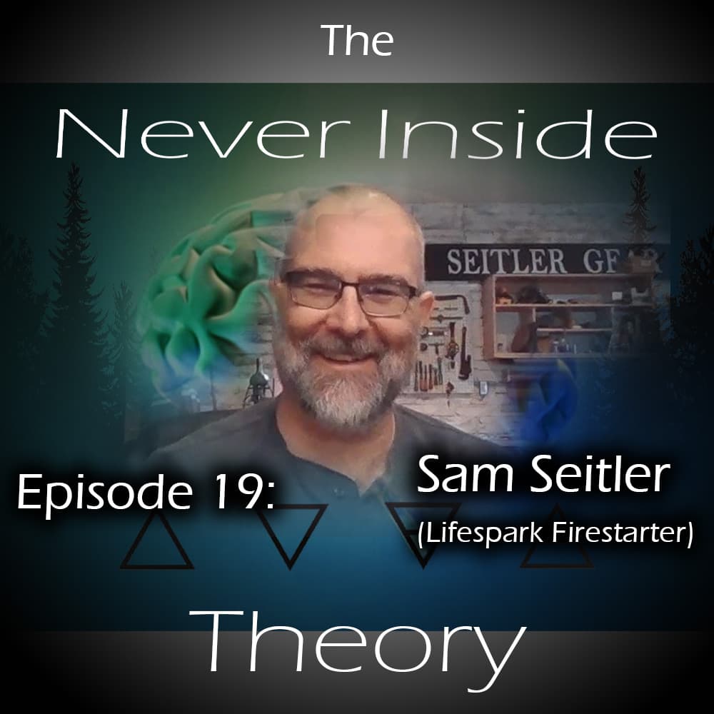 Episode 19 - Sam Seitler with the Lifespark Firestarter - The Never Inside Theory cover