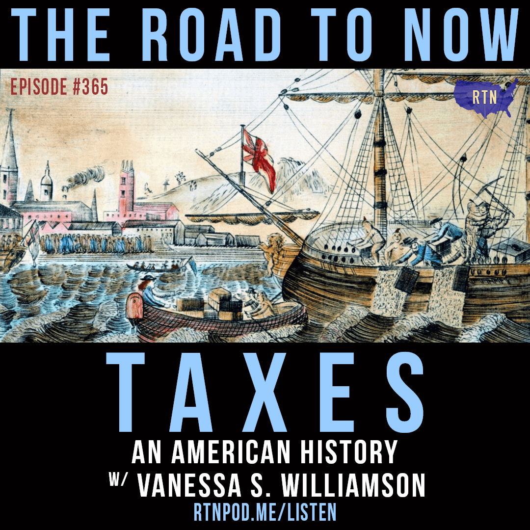 #365 Taxes: An American History w/ Vanessa S. Williamson — The Road to Now cover