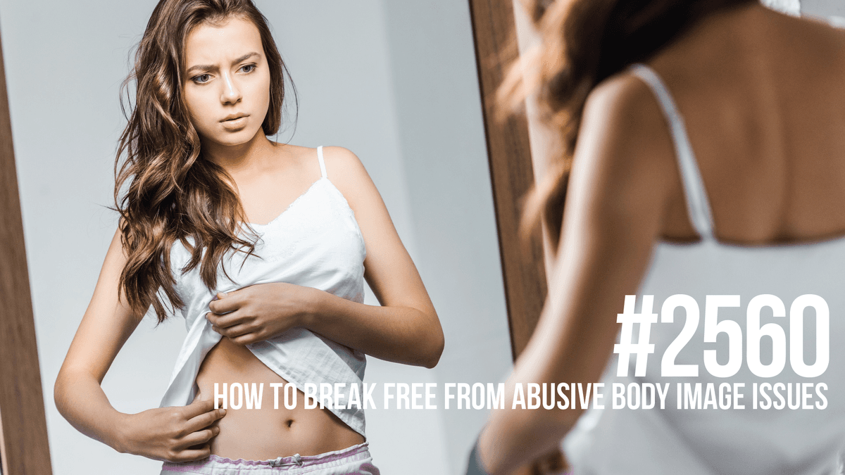 2560: How to Break Free from Destructive Body Image Issues - Mind Pump: Raw Fitness Truth cover