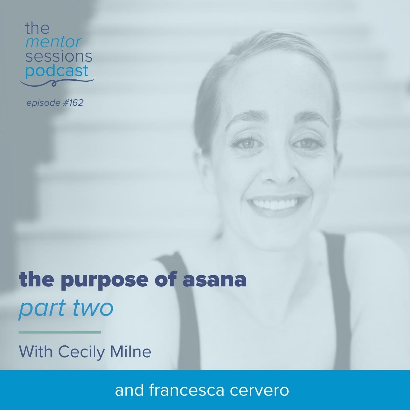 162: The Purpose of Asana Part Two With Cecily Milne - The Mentor Sessions cover