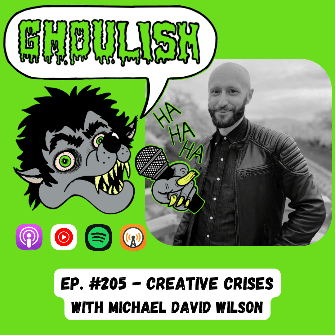 205. Creative Crises with Michael David Wilson! - Ghoulish cover