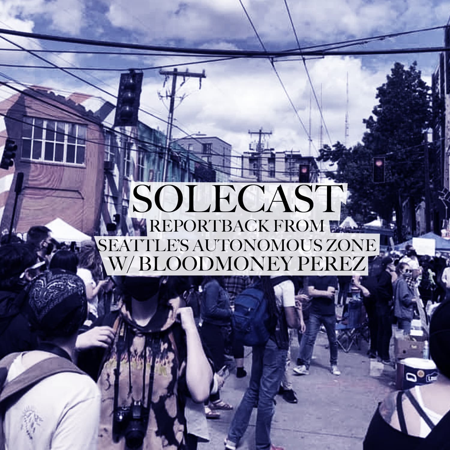 Reportback From Seattle's Autonomous Zone w/ Bloodmoney Perez - The Solecast cover