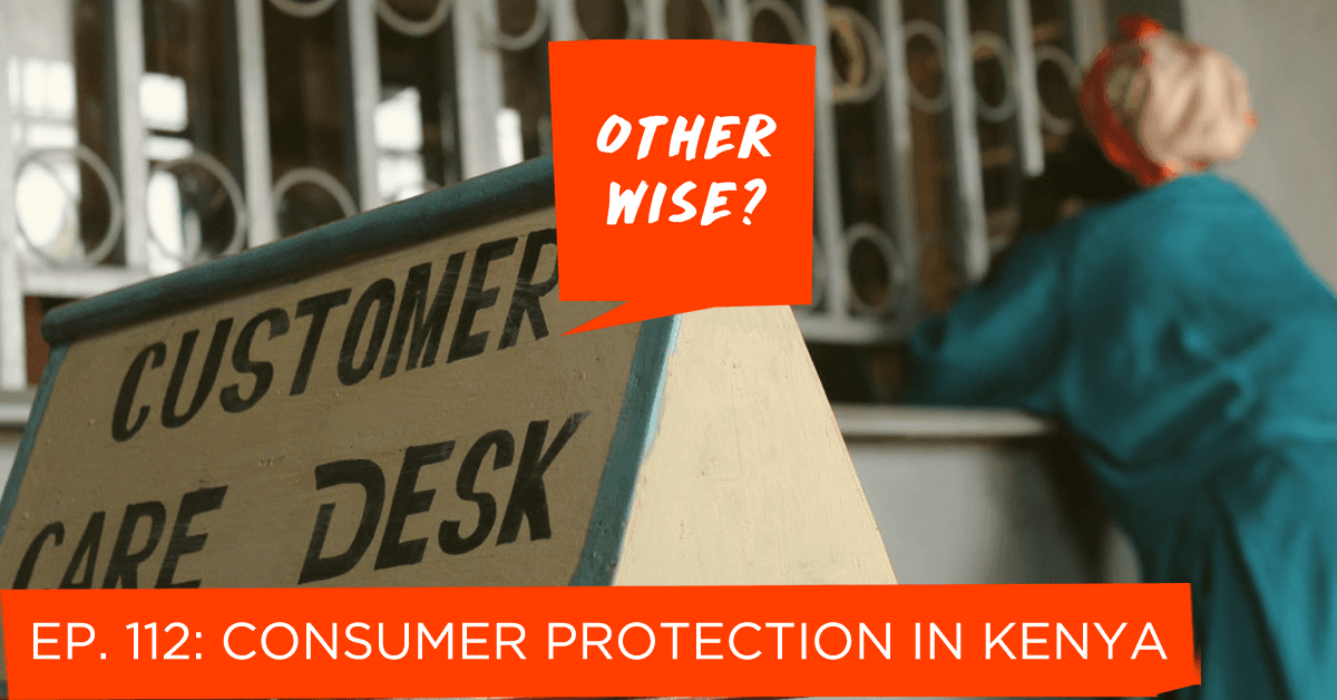 Episode 112: Consumer Protection in Kenya - Otherwise? cover
