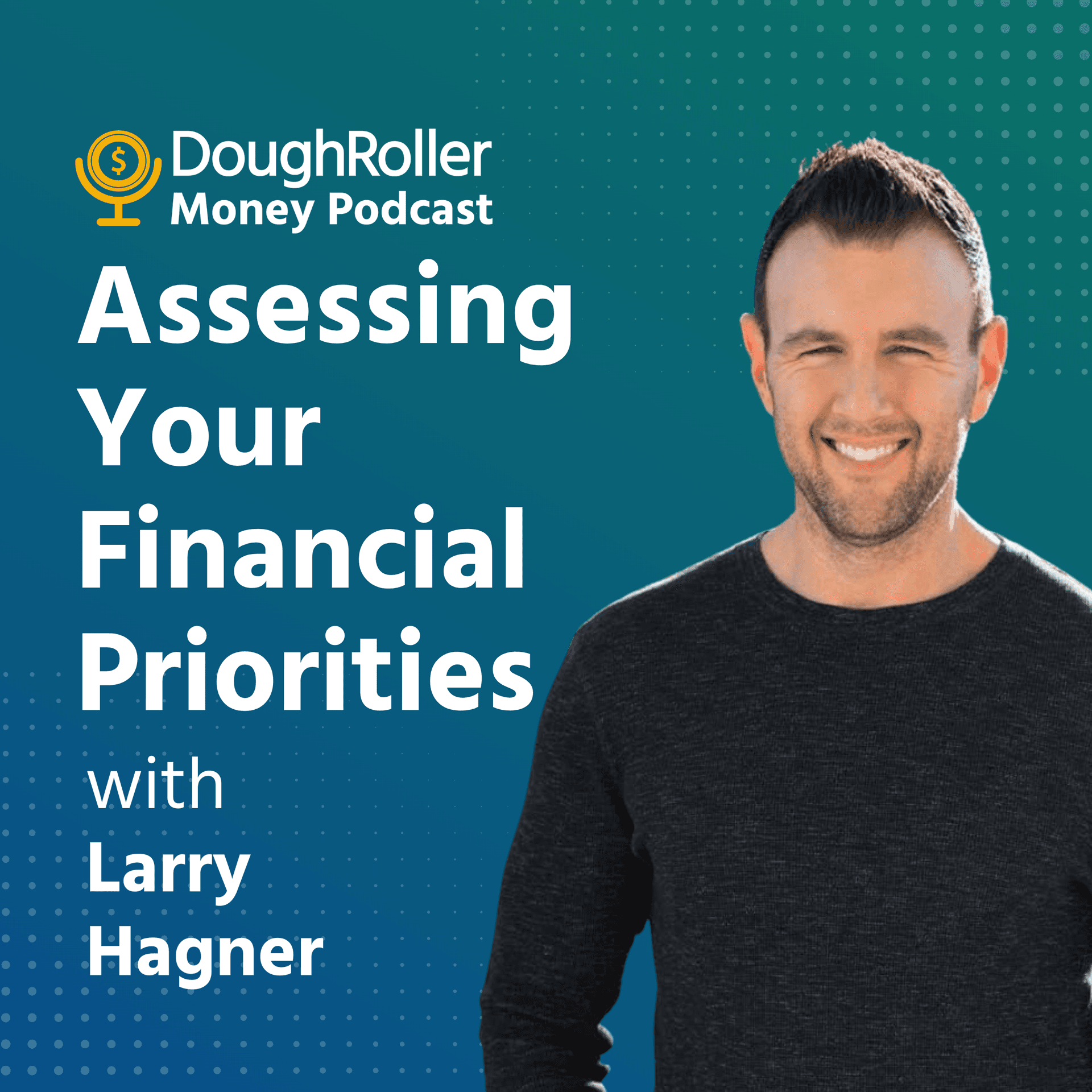 Assessing Your Financial Priorities with Larry Hagner - The Dough Roller Money Podcast cover